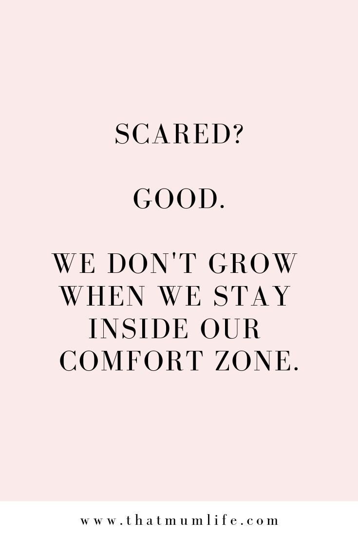 light pink background with quote "Scared? Good. We don't grow when we stay inside our comfort zone."
www.thatmumlife.com