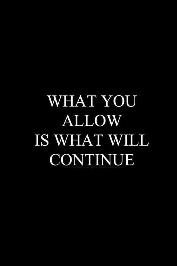 black background with quote "what you allow is what will continue"